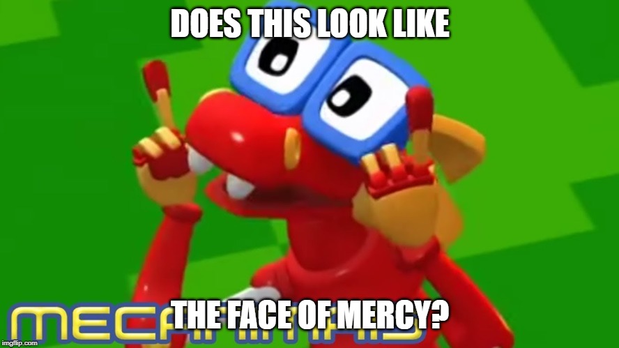 Does this look like teh face of mercy? | DOES THIS LOOK LIKE; THE FACE OF MERCY? | image tagged in the new face of the wwe after wrestlemania 30,animal mechanicals | made w/ Imgflip meme maker