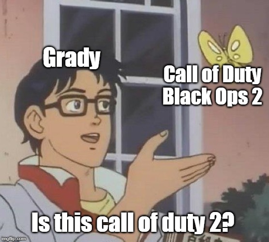 Is This A Pigeon | Grady; Call of Duty Black Ops 2; Is this call of duty 2? | image tagged in memes,is this a pigeon | made w/ Imgflip meme maker