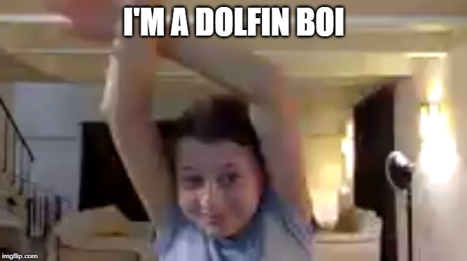 I'M A DOLFIN BOI | image tagged in dolfin,boi | made w/ Imgflip meme maker
