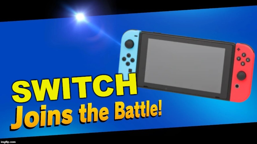 this would be funny | SWITCH | image tagged in super smash bros,blank joins the battle,nintendo switch,switch | made w/ Imgflip meme maker