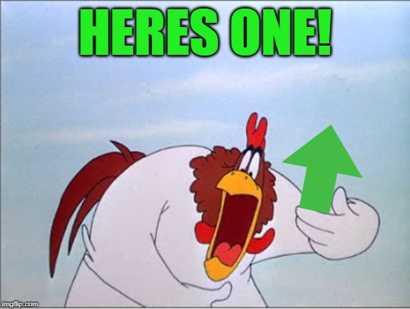foghorn | HERES ONE! | image tagged in foghorn | made w/ Imgflip meme maker