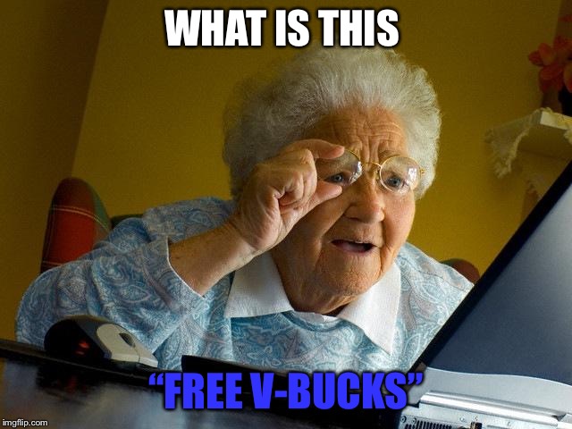 Grandma Finds The Internet Meme | WHAT IS THIS; “FREE V-BUCKS” | image tagged in memes,grandma finds the internet | made w/ Imgflip meme maker
