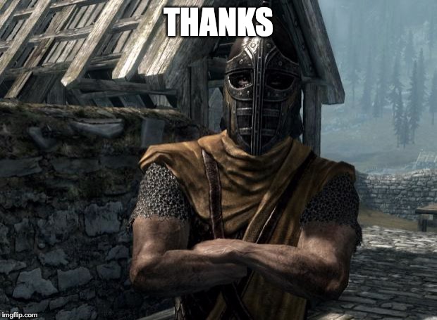 Skyrim guards be like | THANKS | image tagged in skyrim guards be like | made w/ Imgflip meme maker