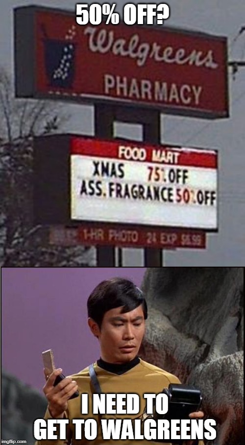 SULU'S NEW FAVORITE STORE | 50% OFF? I NEED TO GET TO WALGREENS | image tagged in gaydar sulu star trek,stupid signs,sulu | made w/ Imgflip meme maker
