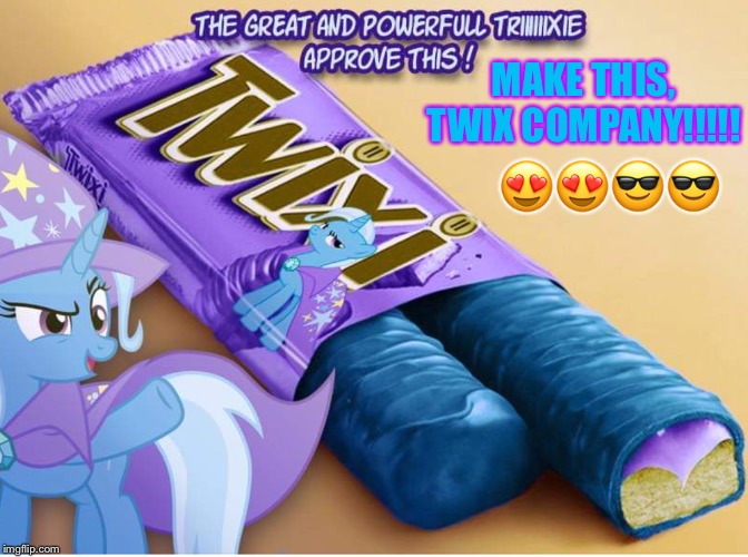 TRIXIE TWIX CANDY! | MAKE THIS, TWIX COMPANY!!!!! 😍😍😎😎 | image tagged in trixie twix candy | made w/ Imgflip meme maker