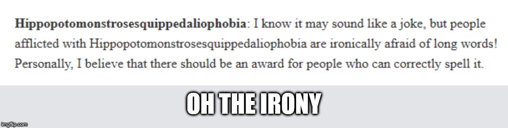 weird phobia week! | OH THE IRONY | image tagged in irony | made w/ Imgflip meme maker