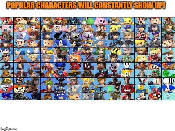 Aw yeah boi | POPULAR CHARACTERS WILL CONSTANTLY SHOW UP! | image tagged in super smash bros,dlc,popular,characters | made w/ Imgflip meme maker