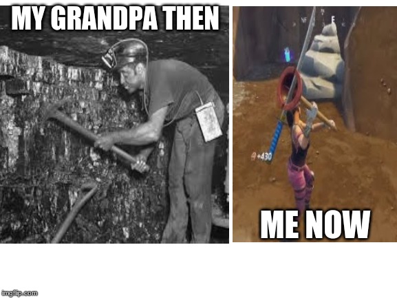 MY GRANDPA THEN; ME NOW | image tagged in kids these days | made w/ Imgflip meme maker
