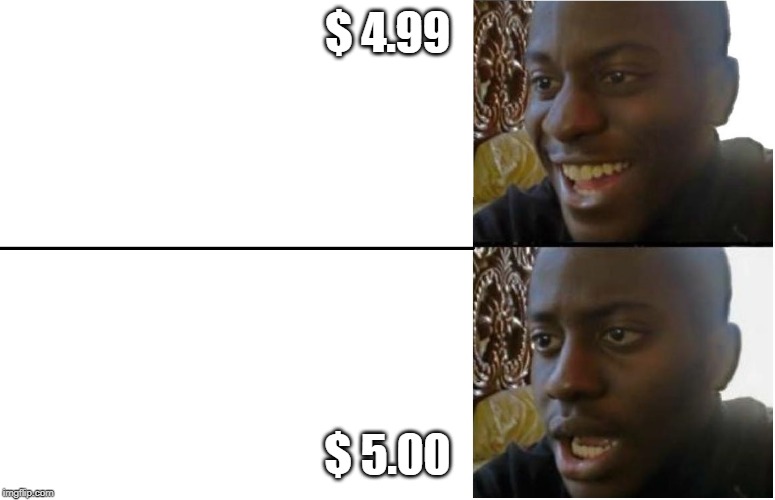 Disappointed Black Guy | $ 4.99; $ 5.00 | image tagged in disappointed black guy | made w/ Imgflip meme maker