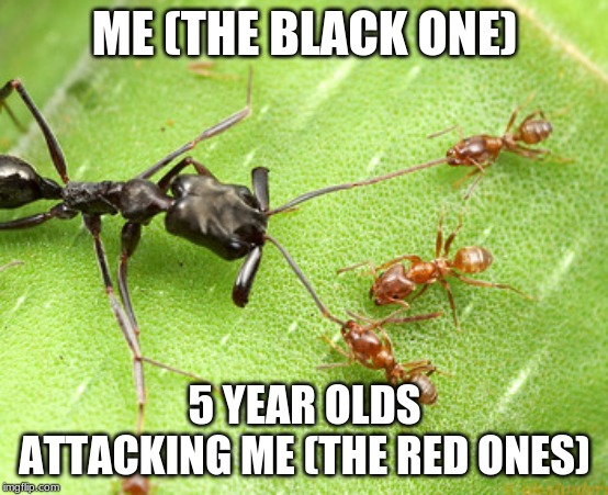 Big vs Small | ME (THE BLACK ONE); 5 YEAR OLDS ATTACKING ME (THE RED ONES) | image tagged in big vs small | made w/ Imgflip meme maker