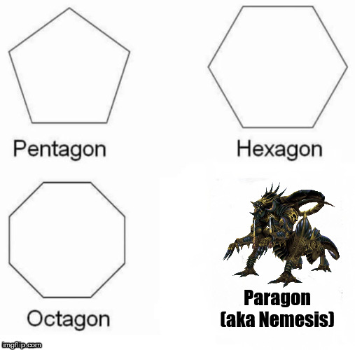 Pentagon Hexagon Octagon Paragon | Paragon
(aka Nemesis) | image tagged in memes,pentagon hexagon octagon,final fantasy,paragon,nemesis | made w/ Imgflip meme maker