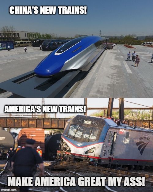 Infrastructure FAIL | CHINA'S NEW TRAINS! AMERICA'S NEW TRAINS! MAKE AMERICA GREAT MY ASS! | image tagged in american,china,trains,maga,amtrak,infrastructure | made w/ Imgflip meme maker