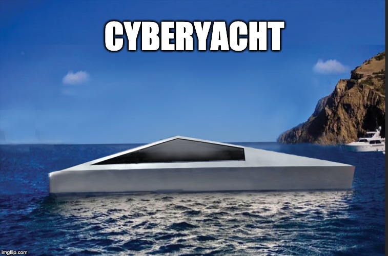 CyberYacht | CYBERYACHT | image tagged in cybertruck,tesla,truck | made w/ Imgflip meme maker