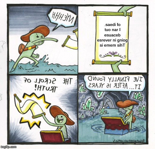 .siht daer nac uoy fi em llet ot tnemmoC | .saedi fo tuo nar I esuaceb esrever ni gniog si emem sihT | image tagged in memes,the scroll of truth | made w/ Imgflip meme maker