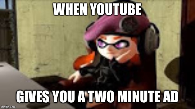 bored meggy | WHEN YOUTUBE; GIVES YOU A TWO MINUTE AD | image tagged in bored meggy | made w/ Imgflip meme maker