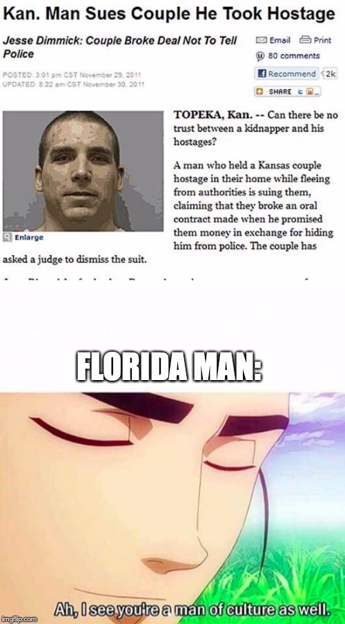 FLORIDA MAN: | image tagged in ah i see you are a man of culture as well | made w/ Imgflip meme maker