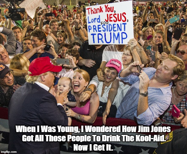 When I Was Young, I Wondered How Jim Jones
 Got All Those People To Drink The Kool-Aid.
Now I Get It. | made w/ Imgflip meme maker