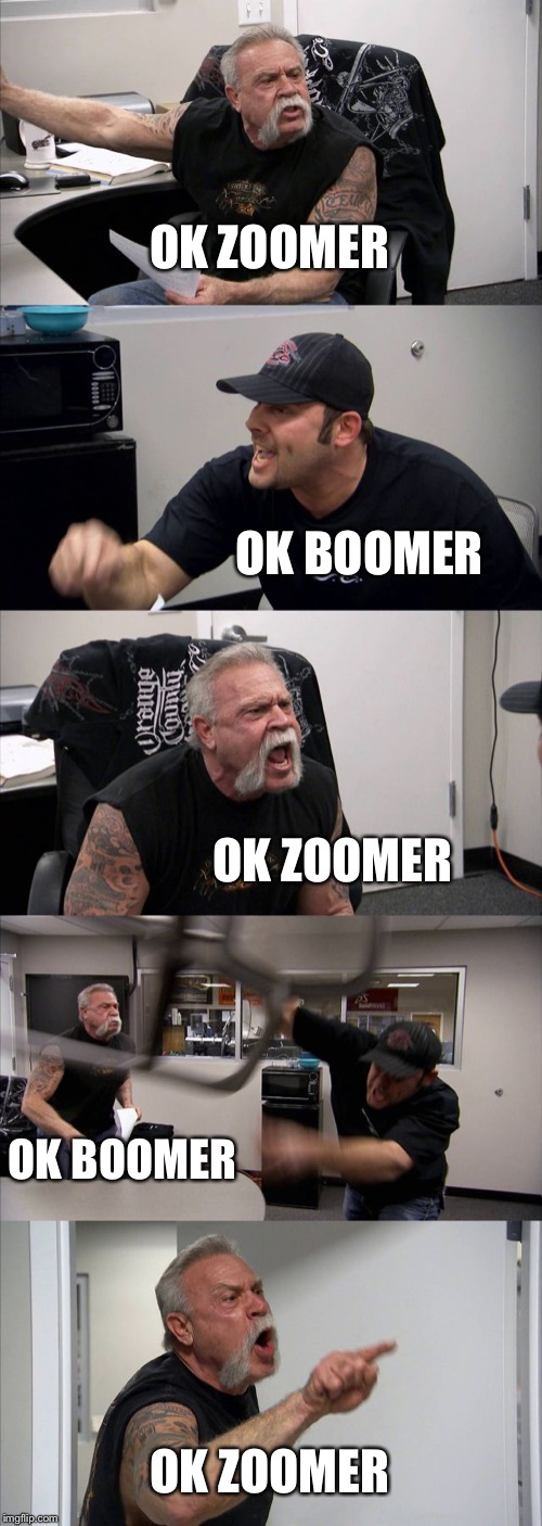 American Chopper Argument | OK ZOOMER; OK BOOMER; OK ZOOMER; OK BOOMER; OK ZOOMER | image tagged in memes,american chopper argument | made w/ Imgflip meme maker