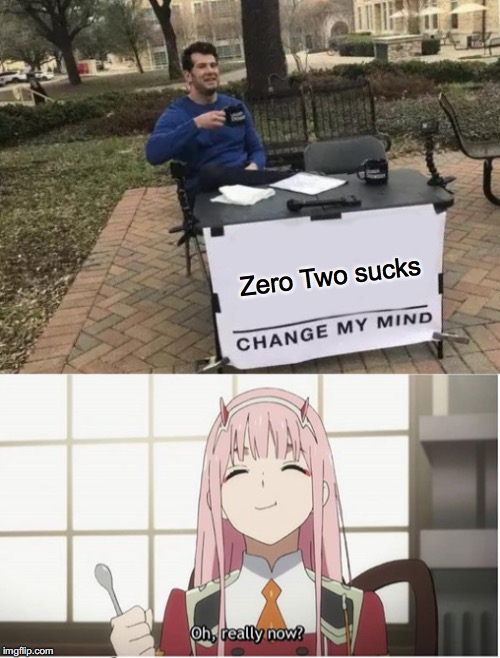 Zero Two sucks | image tagged in memes,change my mind | made w/ Imgflip meme maker