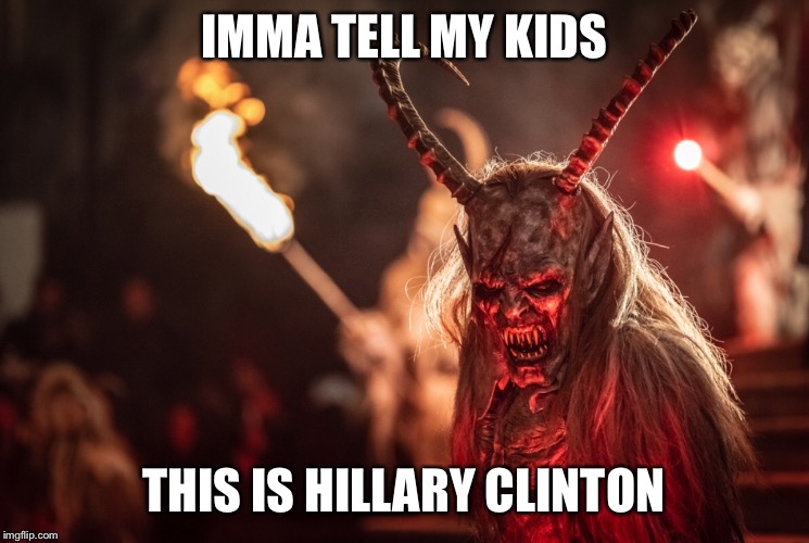 Imma tell them it’s Hillary | IMMA TELL MY KIDS; THIS IS HILLARY CLINTON | image tagged in hillary clinton,satan,kids,hide yo kids hide yo wife | made w/ Imgflip meme maker