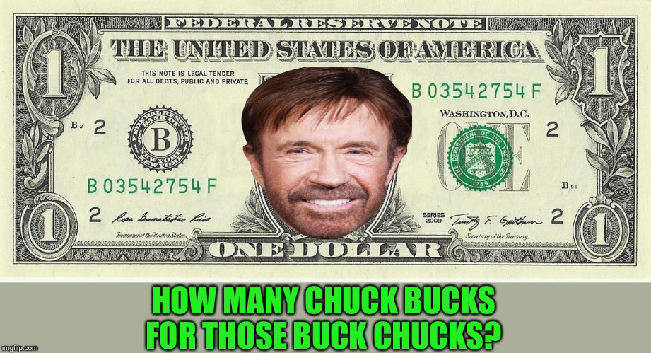 HOW MANY CHUCK BUCKS FOR THOSE BUCK CHUCKS? | made w/ Imgflip meme maker