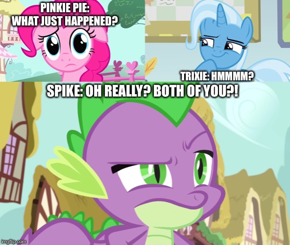 Pinkie, Trixie, and Spike | PINKIE PIE: WHAT JUST HAPPENED? TRIXIE: HMMMM? SPIKE: OH REALLY? BOTH OF YOU?! | image tagged in mlp fim,hmmm,trixie,spike,pinkie pie,what happened | made w/ Imgflip meme maker