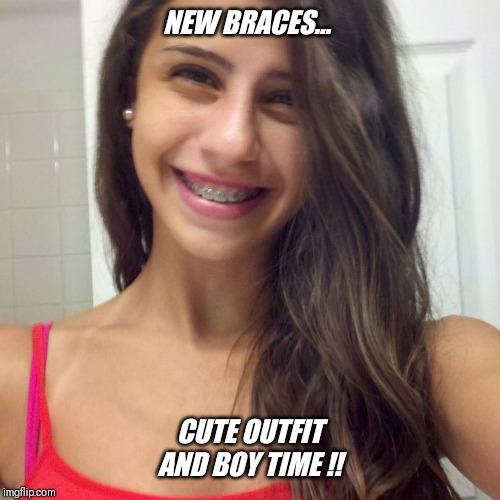 Thanks dad.. I promise to be a good girl ! | NEW BRACES... CUTE OUTFIT AND BOY TIME !! | image tagged in guy's,love,girls,wearing,braces | made w/ Imgflip meme maker