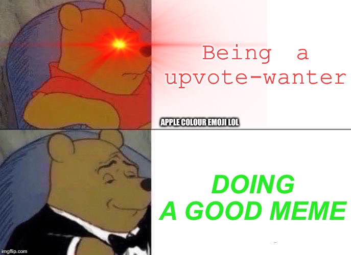 Winnie the great meme-maker | Being a upvote-wanter; APPLE COLOUR EMOJI LOL; DOING A GOOD MEME | image tagged in funny,upvote | made w/ Imgflip meme maker