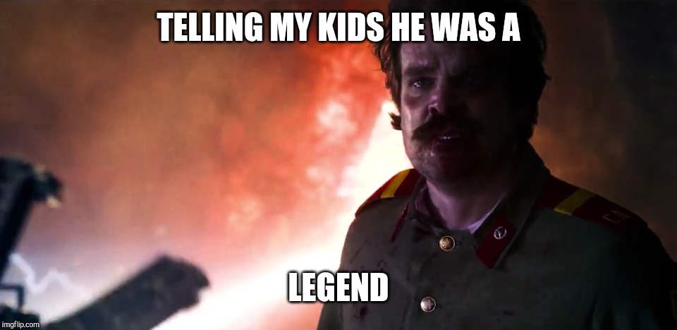 Telling my kids | TELLING MY KIDS HE WAS A; LEGEND | image tagged in memes,stranger things | made w/ Imgflip meme maker