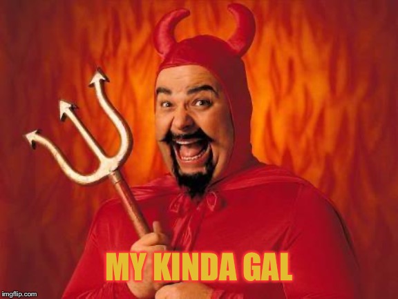 funny satan | MY KINDA GAL | image tagged in funny satan | made w/ Imgflip meme maker