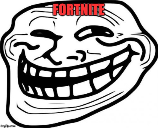 Troll Face Meme | FORTNITE | image tagged in memes,troll face | made w/ Imgflip meme maker
