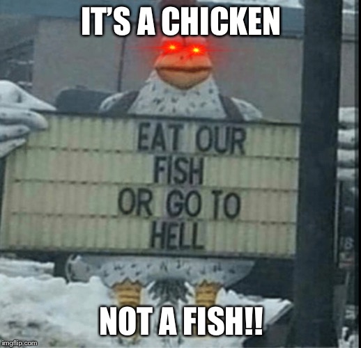 It’s a CHICKEN | IT’S A CHICKEN; NOT A FISH!! | image tagged in chicken wings,memes,meme,fun | made w/ Imgflip meme maker
