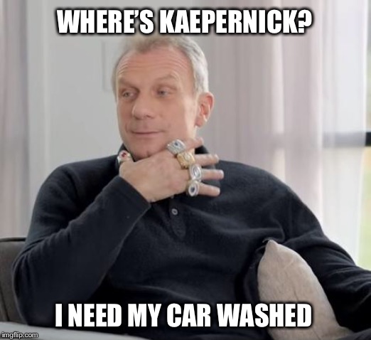 He’s standing in the unemployment line | WHERE’S KAEPERNICK? I NEED MY CAR WASHED | image tagged in joe montana,colin kaepernick | made w/ Imgflip meme maker