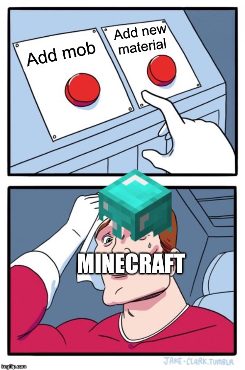 Two Buttons | Add new material; Add mob; MINECRAFT | image tagged in memes,two buttons | made w/ Imgflip meme maker