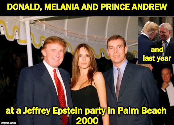 "I don't know Prince Andrew." Oh yes you do, you old stud muffin, you. | DONALD, MELANIA AND PRINCE ANDREW; and
last year; at a Jeffrey Epstein party in Palm Beach 
2000 | image tagged in trump melania and prince andrew at a jeffrey epstein party 2000,trump,friends,prince andrew,jeffrey epstein | made w/ Imgflip meme maker