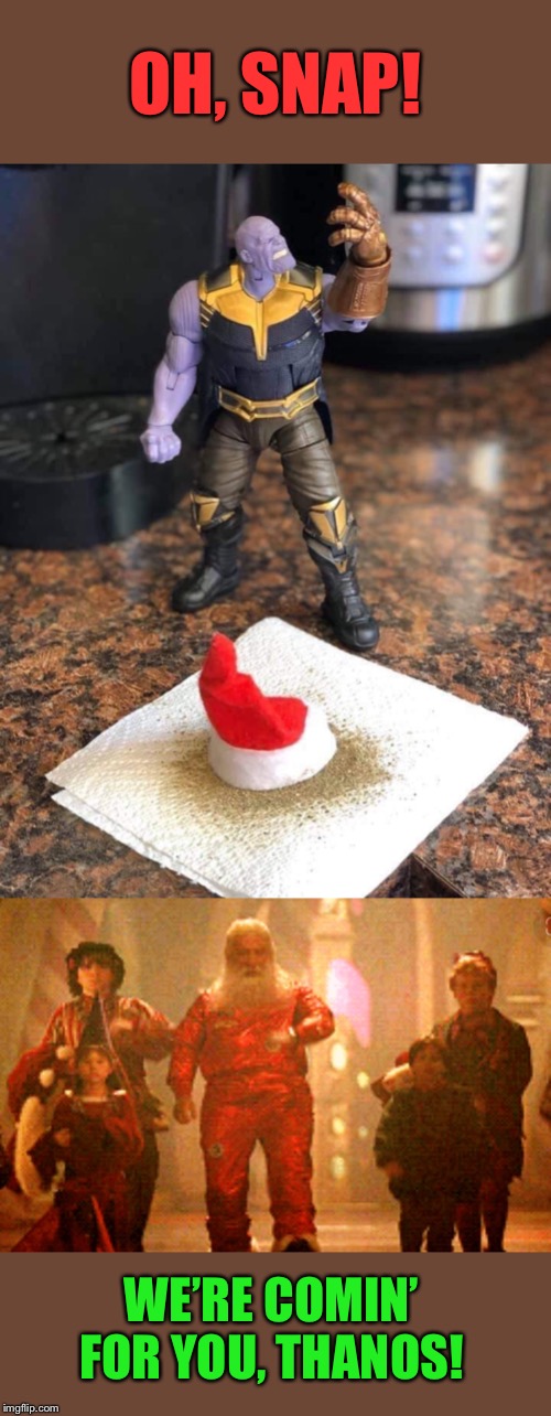 Santa Avengers | OH, SNAP! WE’RE COMIN’ FOR YOU, THANOS! | image tagged in thanos snap,elf on the shelf,santa claus,avengers,christmas memes | made w/ Imgflip meme maker