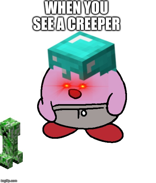 When you see a creeper | WHEN YOU SEE A CREEPER | image tagged in gaming | made w/ Imgflip meme maker
