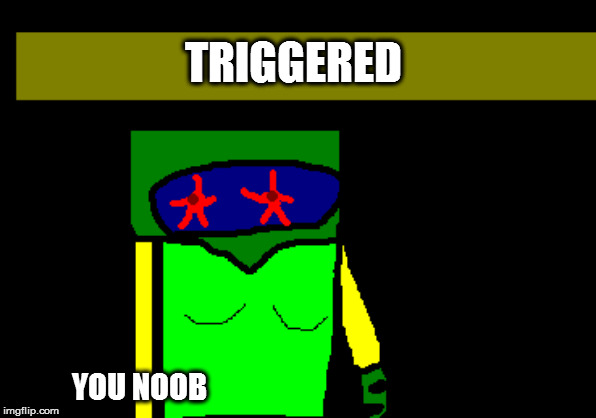 TRIGGERED; YOU NOOB | made w/ Imgflip meme maker