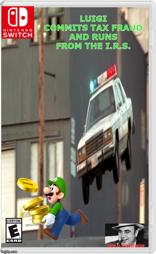 Luigi be running for his cash monies. | LUIGI COMMITS TAX FRAUD AND RUNS FROM THE I.R.S. NEW: AL CAPONE MODE | image tagged in nintendo switch,luigi,al capone | made w/ Imgflip meme maker