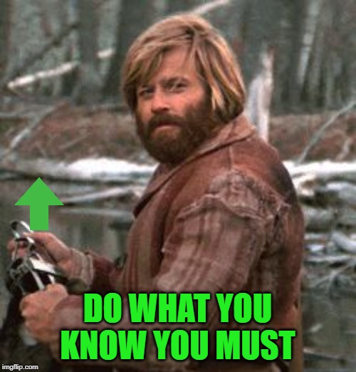 Redford nod of approval | DO WHAT YOU KNOW YOU MUST | image tagged in redford nod of approval | made w/ Imgflip meme maker