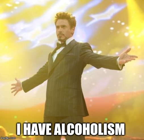 Robert Downey Jr Iron Man | I HAVE ALCOHOLISM | image tagged in robert downey jr iron man,marvel,funny,spiderman,funny memes,lol | made w/ Imgflip meme maker