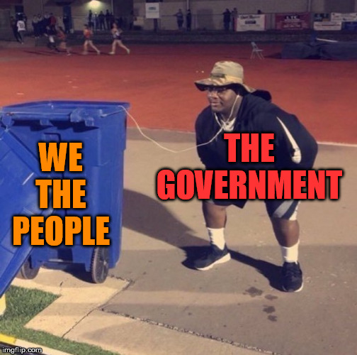 Black Man Listening To Trash | THE GOVERNMENT; WE THE PEOPLE | image tagged in black man listening to trash | made w/ Imgflip meme maker