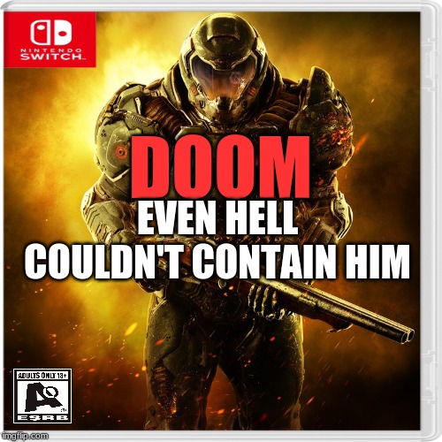 DOOM; EVEN HELL COULDN'T CONTAIN HIM | made w/ Imgflip meme maker