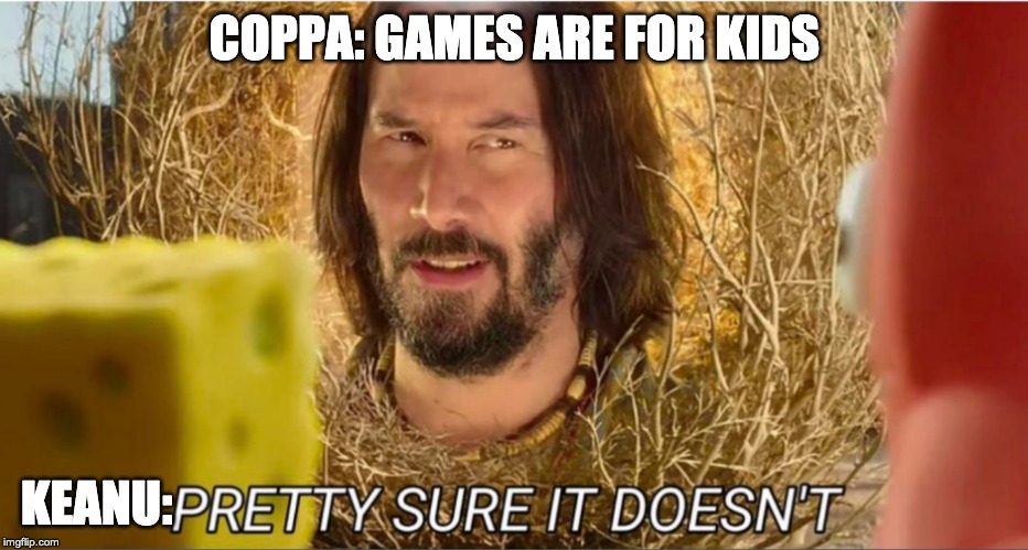 Tumbleweed Keanu Reeves | COPPA: GAMES ARE FOR KIDS; KEANU: | image tagged in tumbleweed keanu reeves | made w/ Imgflip meme maker