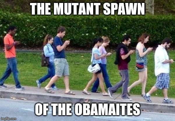 Kids cell phone zombie walk | THE MUTANT SPAWN OF THE OBAMAITES | image tagged in kids cell phone zombie walk | made w/ Imgflip meme maker