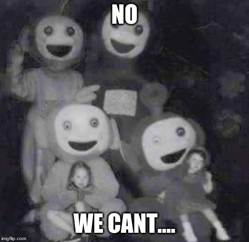 Scary Sacerfice | NO WE CANT.... | image tagged in scary sacerfice | made w/ Imgflip meme maker