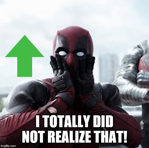 Deadpool Surprised Meme | I TOTALLY DID NOT REALIZE THAT! | image tagged in memes,deadpool surprised | made w/ Imgflip meme maker