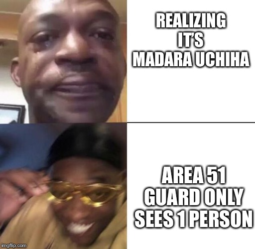 Yellow glass guy | REALIZING IT’S MADARA UCHIHA; AREA 51 GUARD ONLY SEES 1 PERSON | image tagged in yellow glass guy | made w/ Imgflip meme maker