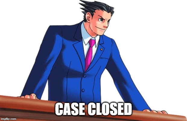 Case Closed | CASE CLOSED | image tagged in case closed | made w/ Imgflip meme maker