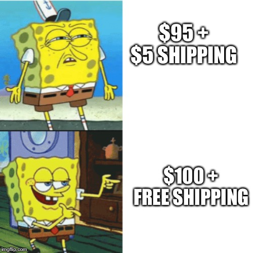 Spongebob Drake Format | $95 + $5 SHIPPING; $100 + FREE SHIPPING | image tagged in spongebob drake format | made w/ Imgflip meme maker